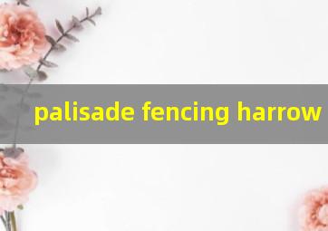 palisade fencing harrow